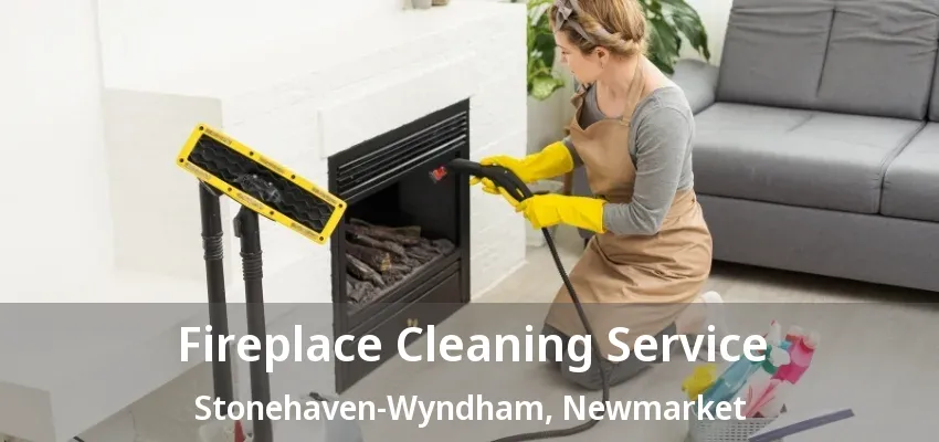 Fireplace Cleaning Service Stonehaven-Wyndham, Newmarket - ON Fireplace Cleaning Service Stonehaven-Wyndham, Newmarket - ON