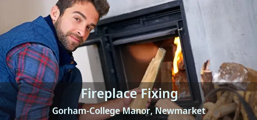 Fireplace Fixing Gorham-College Manor, Newmarket - ON Fireplace Fixing Gorham-College Manor, Newmarket - ON