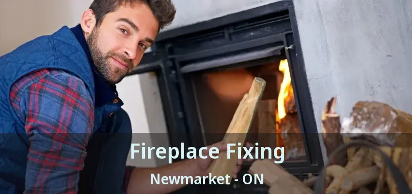 Fireplace Fixing Newmarket - ON Fireplace Fixing Newmarket - ON