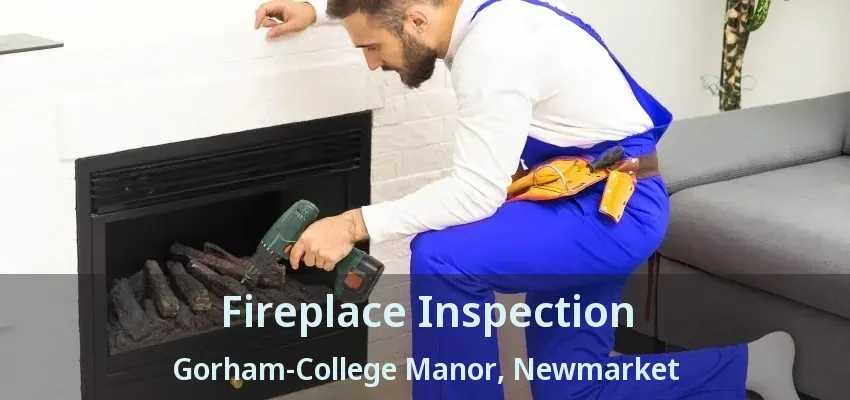 Fireplace Inspection Gorham-College Manor, Newmarket - ON Fireplace Inspection Gorham-College Manor, Newmarket - ON