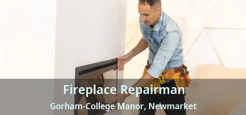 Fireplace Repairman Gorham-College Manor, Newmarket - ON