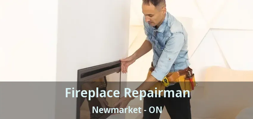 Fireplace Repairman Newmarket - ON