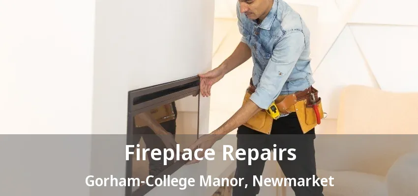 Fireplace Repairs Gorham-College Manor, Newmarket - ON Fireplace Repairs Gorham-College Manor, Newmarket - ON