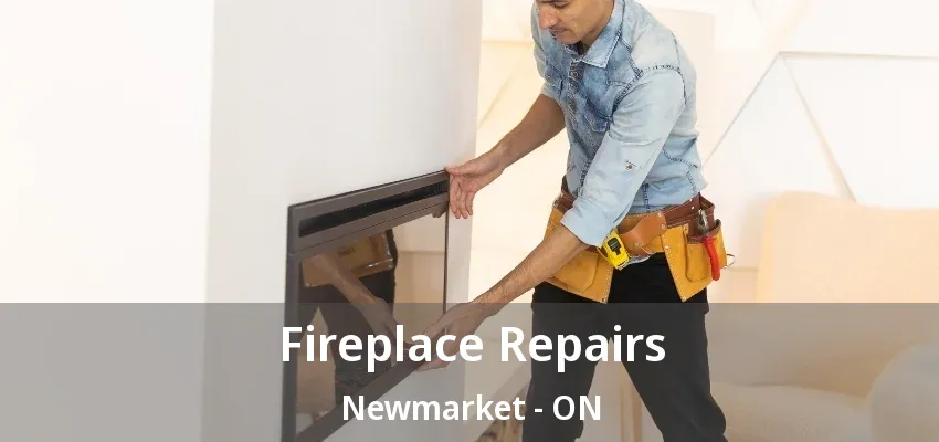 Fireplace Repairs Newmarket - ON