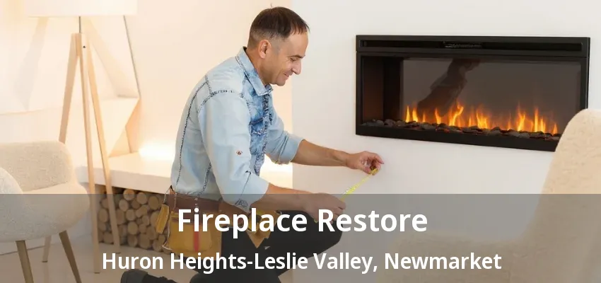 Fireplace Restore Huron Heights-Leslie Valley, Newmarket - ON