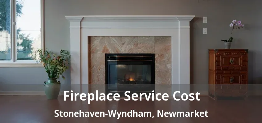 Fireplace Service Cost Stonehaven-Wyndham, Newmarket - ON