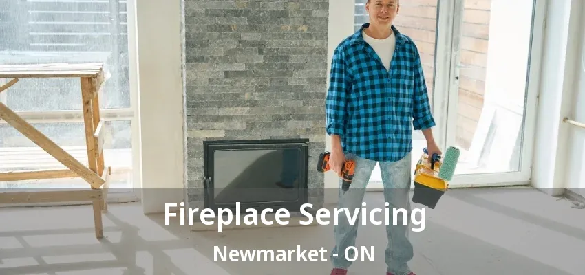 Fireplace Servicing Newmarket - ON Fireplace Servicing Newmarket - ON