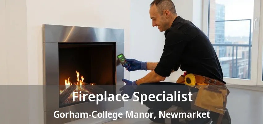 Fireplace Specialist Gorham-College Manor, Newmarket - ON