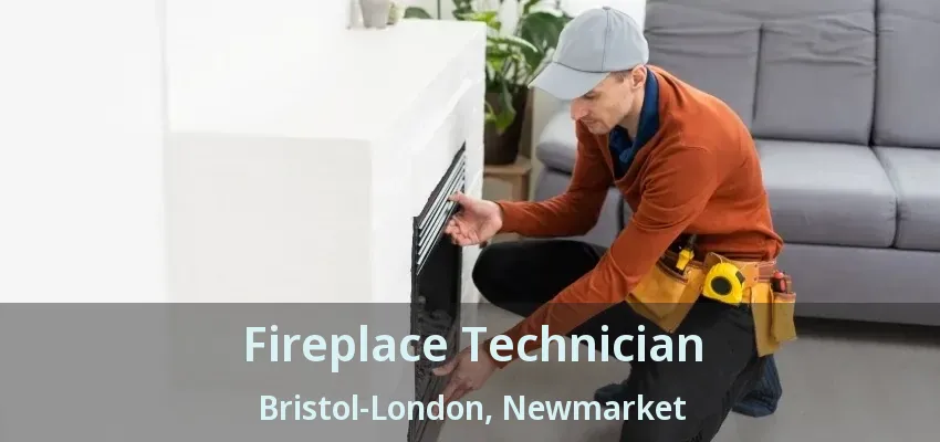 Fireplace Technician Bristol-London, Newmarket - ON Fireplace Technician Bristol-London, Newmarket - ON