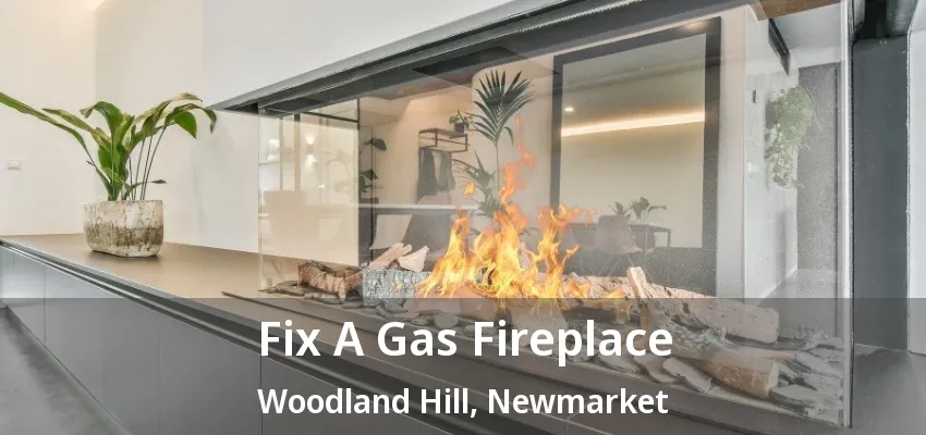 Fix A Gas Fireplace Woodland Hill, Newmarket - ON Fix A Gas Fireplace Woodland Hill, Newmarket - ON