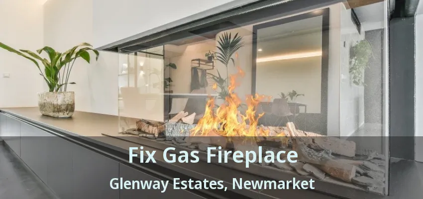 Fix Gas Fireplace Glenway Estates, Newmarket - ON Fix Gas Fireplace Glenway Estates, Newmarket - ON