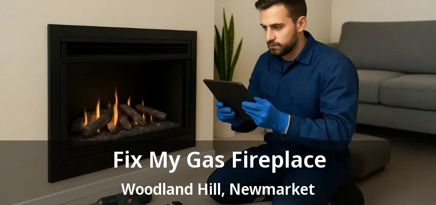 Fix My Gas Fireplace Woodland Hill, Newmarket - ON Fix My Gas Fireplace Woodland Hill, Newmarket - ON