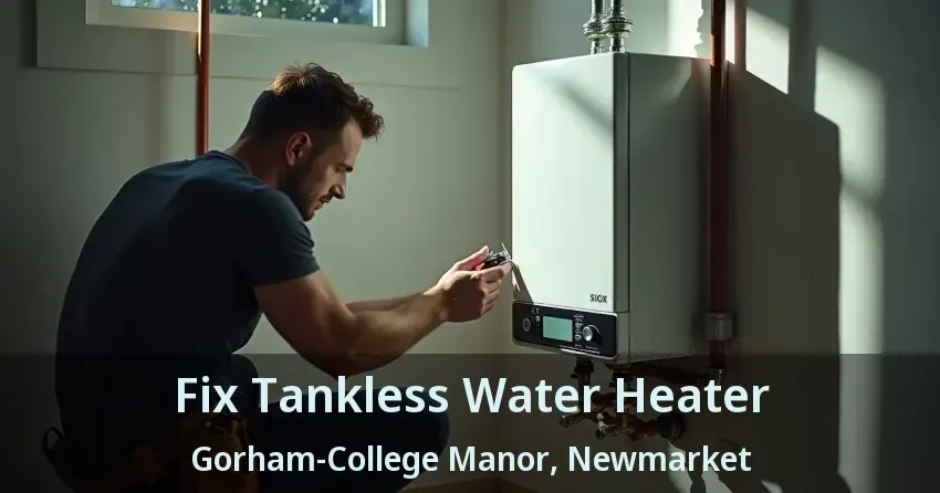 Fix Tankless Water Heater Gorham-College Manor, Newmarket - ON Fix Tankless Water Heater Gorham-College Manor, Newmarket - ON