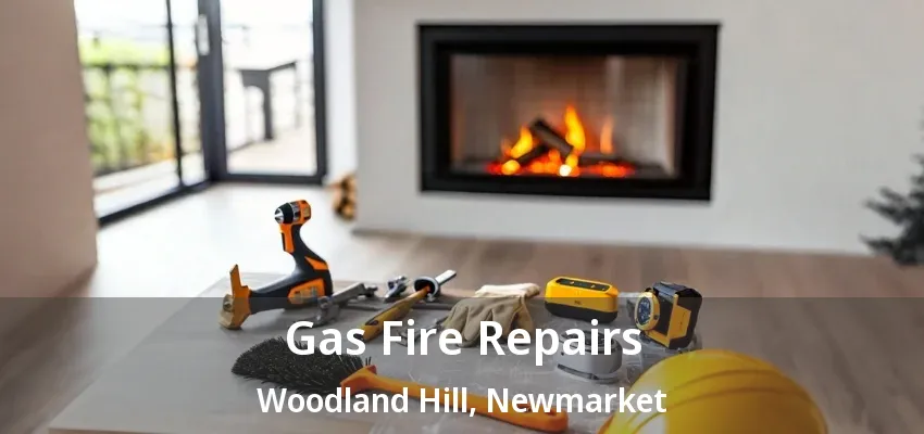 Gas Fire Repairs Woodland Hill, Newmarket - ON Gas Fire Repairs Woodland Hill, Newmarket - ON