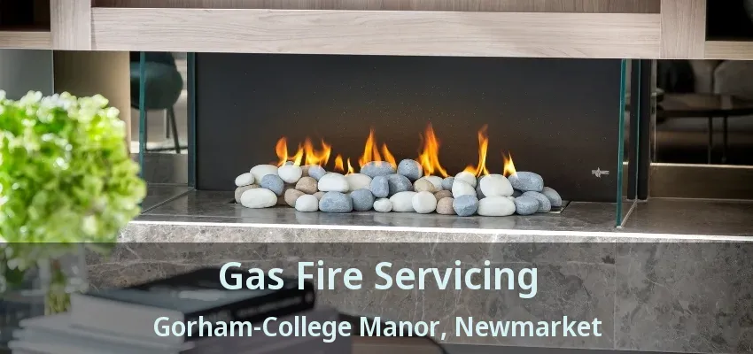 Gas Fire Servicing Gorham-College Manor, Newmarket - ON Gas Fire Servicing Gorham-College Manor, Newmarket - ON