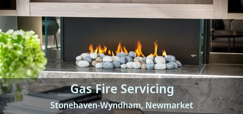 Gas Fire Servicing Stonehaven-Wyndham, Newmarket - ON Gas Fire Servicing Stonehaven-Wyndham, Newmarket - ON