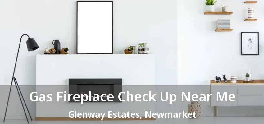 Gas Fireplace Check Up Near Me Glenway Estates, Newmarket - ON Gas Fireplace Check Up Near Me Glenway Estates, Newmarket - ON