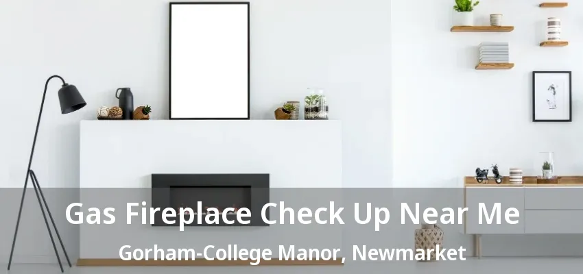 Gas Fireplace Check Up Near Me Gorham-College Manor, Newmarket - ON Gas Fireplace Check Up Near Me Gorham-College Manor, Newmarket - ON
