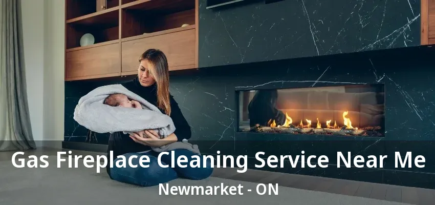 Gas Fireplace Cleaning Service Near Me Newmarket - ON Gas Fireplace Cleaning Service Near Me Newmarket - ON