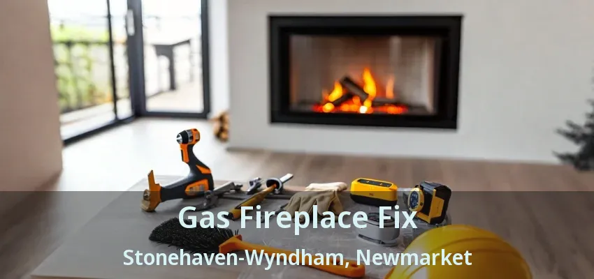 Gas Fireplace Fix Stonehaven-Wyndham, Newmarket - ON Gas Fireplace Fix Stonehaven-Wyndham, Newmarket - ON