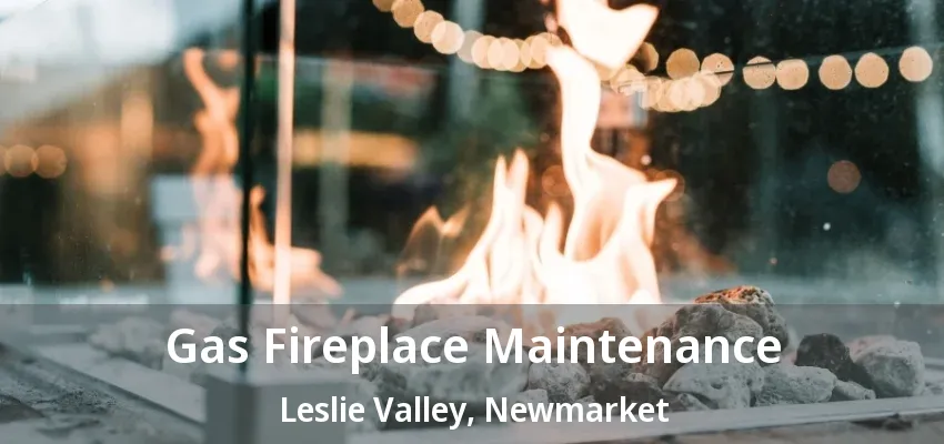 Gas Fireplace Maintenance Leslie Valley, Newmarket - ON Gas Fireplace Maintenance Leslie Valley, Newmarket - ON