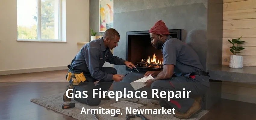 Gas Fireplace Repair Armitage, Newmarket - ON Gas Fireplace Repair Armitage, Newmarket - ON