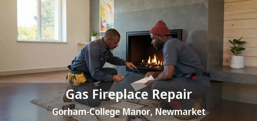 Gas Fireplace Repair Gorham-College Manor, Newmarket - ON