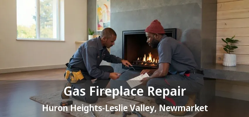 Gas Fireplace Repair Huron Heights-Leslie Valley, Newmarket - ON