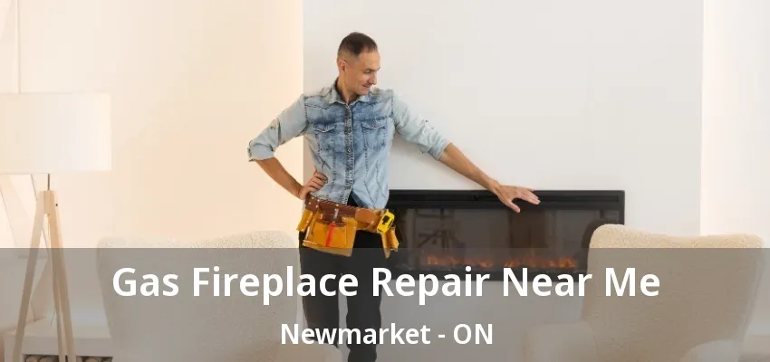 Gas Fireplace Repair Near Me Newmarket - ON