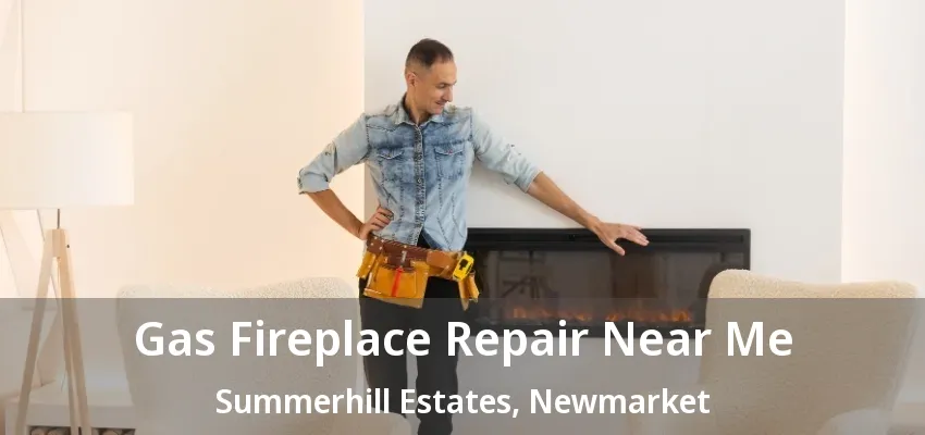 Gas Fireplace Repair Near Me Summerhill Estates, Newmarket - ON Gas Fireplace Repair Near Me Summerhill Estates, Newmarket - ON