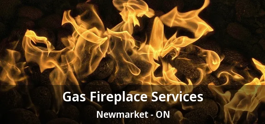 Gas Fireplace Services Newmarket - ON Gas Fireplace Services Newmarket - ON