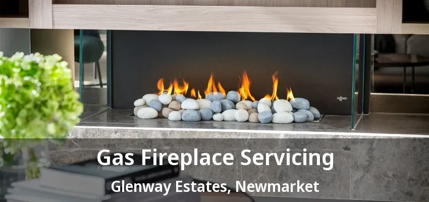 Gas Fireplace Servicing Glenway Estates, Newmarket - ON Gas Fireplace Servicing Glenway Estates, Newmarket - ON