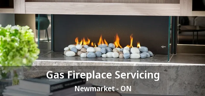 Gas Fireplace Servicing Newmarket - ON Gas Fireplace Servicing Newmarket - ON