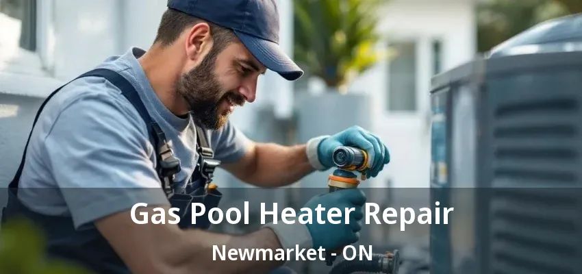 Gas Pool Heater Repair Newmarket - ON Gas Pool Heater Repair Newmarket - ON