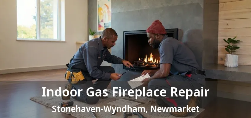 Indoor Gas Fireplace Repair Stonehaven-Wyndham, Newmarket - ON