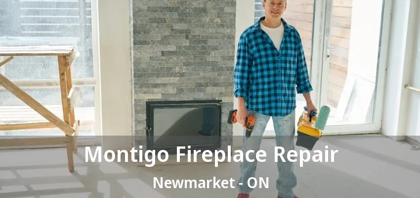 Montigo Fireplace Repair Newmarket - ON Montigo Fireplace Repair Newmarket - ON