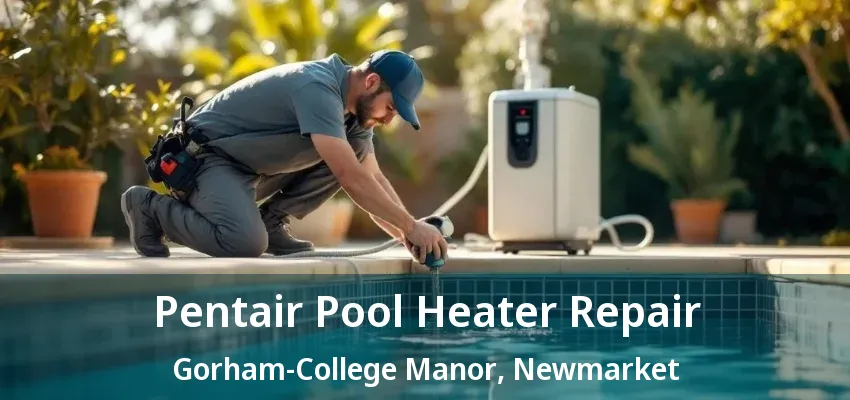 Pentair Pool Heater Repair Gorham-College Manor, Newmarket - ON