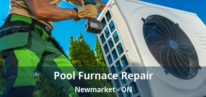 Pool Furnace Repair Newmarket - ON
