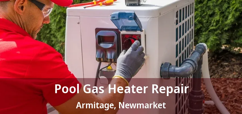 Pool Gas Heater Repair Armitage, Newmarket - ON