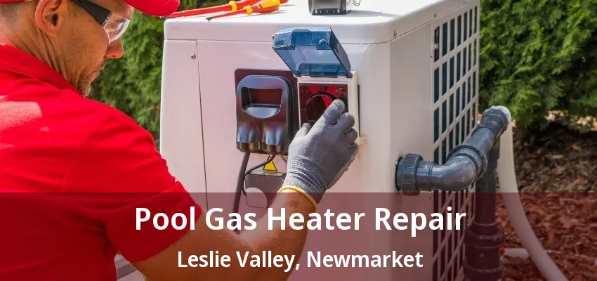 Pool Gas Heater Repair Leslie Valley, Newmarket - ON Pool Gas Heater Repair Leslie Valley, Newmarket - ON