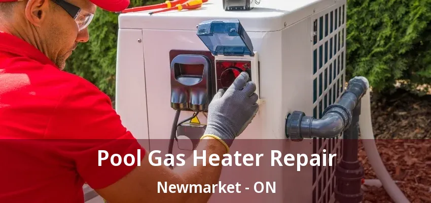Pool Gas Heater Repair Newmarket - ON