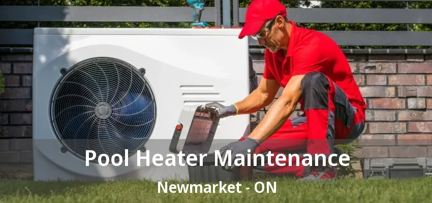 Pool Heater Maintenance Newmarket - ON Pool Heater Maintenance Newmarket - ON