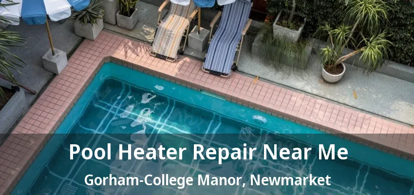 Pool Heater Repair Near Me Gorham-College Manor, Newmarket - ON