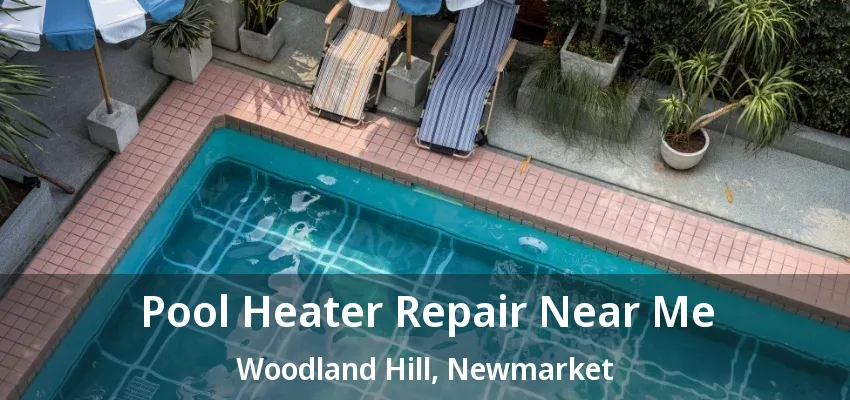 Pool Heater Repair Near Me Woodland Hill, Newmarket - ON