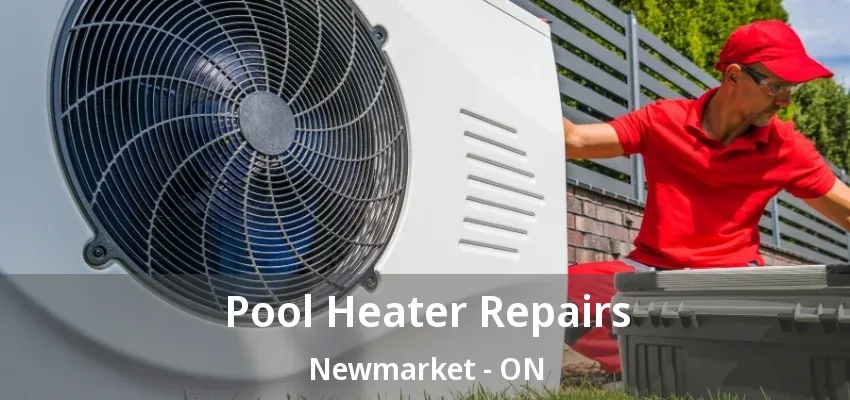 Pool Heater Repairs Newmarket - ON Pool Heater Repairs Newmarket - ON