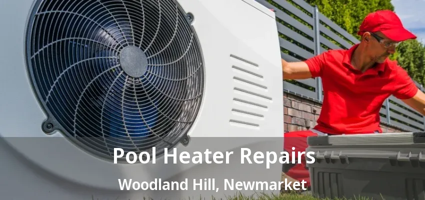 Pool Heater Repairs Woodland Hill, Newmarket - ON