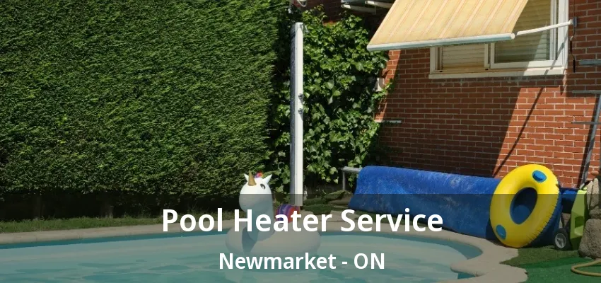 Pool Heater Service Newmarket - ON Pool Heater Service Newmarket - ON