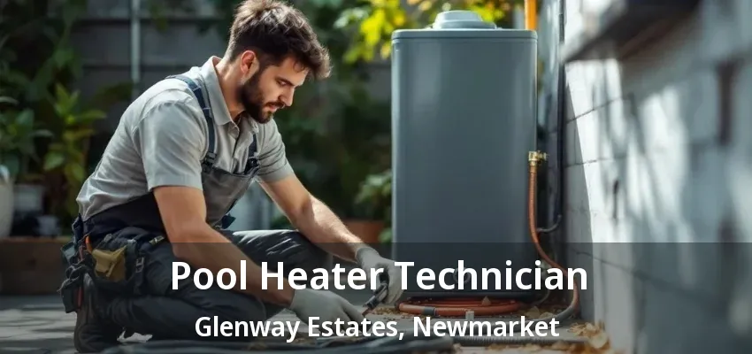 Pool Heater Technician Glenway Estates, Newmarket - ON Pool Heater Technician Glenway Estates, Newmarket - ON