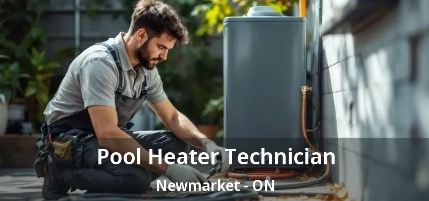 Pool Heater Technician Newmarket - ON Pool Heater Technician Newmarket - ON