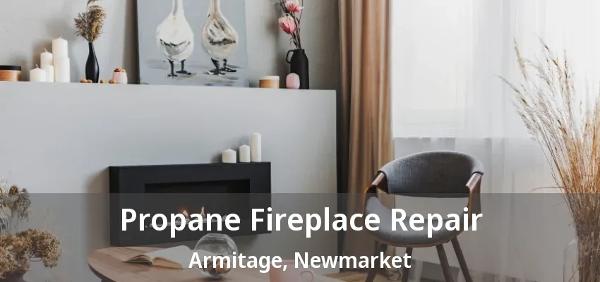 Propane Fireplace Repair Armitage, Newmarket - ON